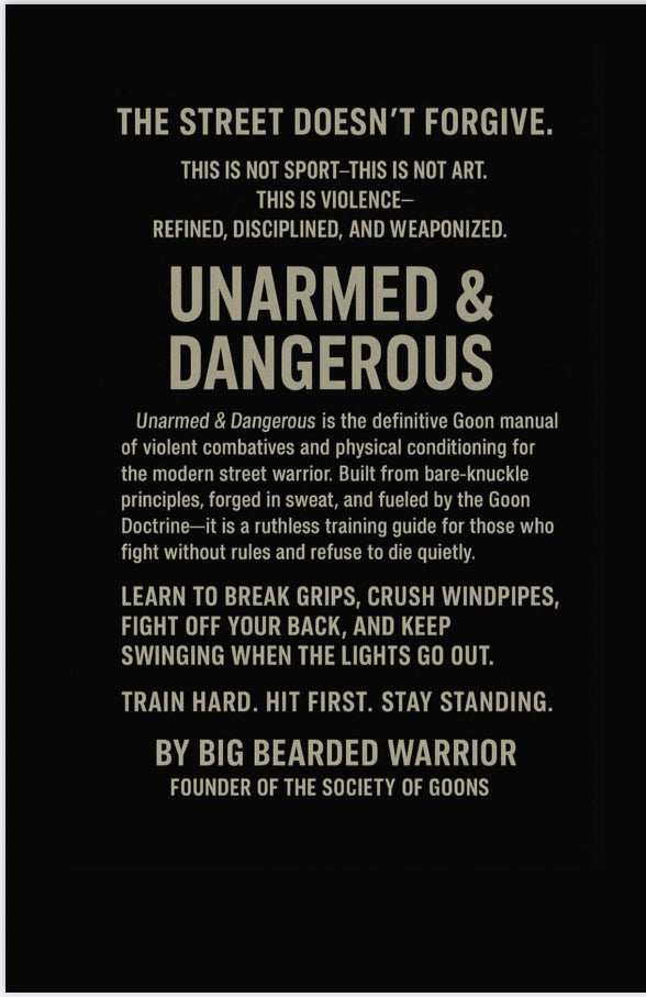 Unarmed and Dangerous
The Goon Manual of violent combatives & physical conditioning.